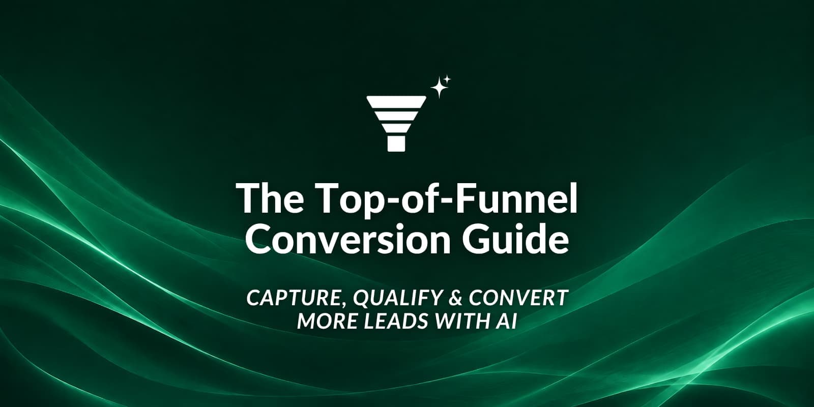 Cover Image for The Top-of-Funnel Conversion Guide: How to Capture and Qualify Leads With AI
