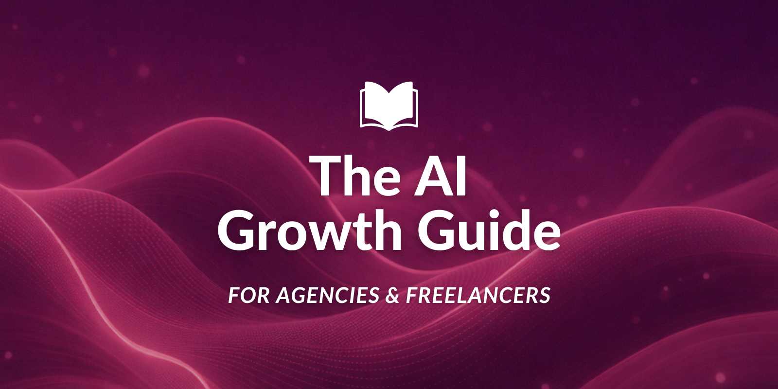 The AI Growth Guide for Agencies & Freelancers: 5 Ways to Automate Lead ...